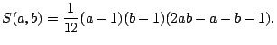 $\displaystyle S(a, b)=\frac{1}{12}(a-1)(b-1)(2ab-a-b-1).$